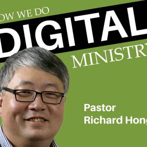 Richard Hong: How we do digital ministry