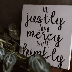 Sign that says: Do justly, love mercy, walk humbly