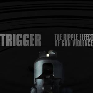 Trigger: The Ripple Effect of Gun Violence